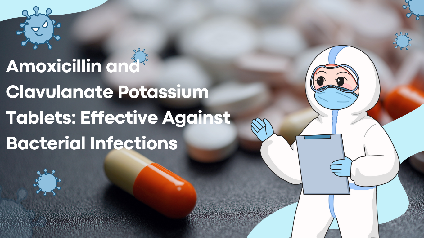 Amoxicillin and Clavulanate Potassium Tablets: Effective Against Bacterial Infections