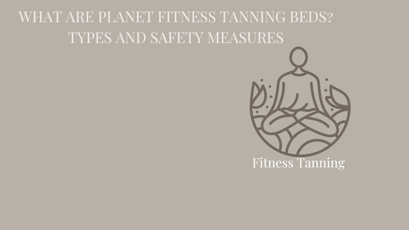 What are Planet Fitness Tanning Beds? Types and Safety Measures